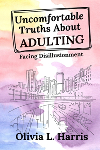Uncomfortable Truths About Adulting