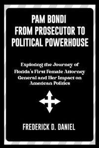 Pam Bondi From Prosecutor to Political Powerhouse