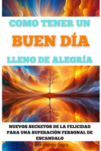 Como tener un buen día lleno de alegría