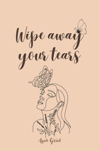 Wipe away your tears