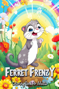 Ferret Frenzy Coloring Book for Adults: A Relaxing Collection of Adorable Ferret Artworks