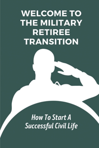 Welcome To The Military Retiree Transition