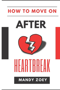 How to Move on After Heartbreak