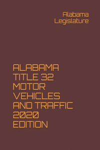 Alabama Title 32 Motor Vehicles and Traffic 2020 Edition