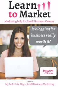 Is blogging for business really worth it? - Learn to Market Issue #3