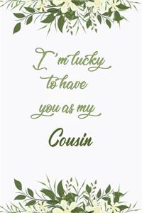 I'm Lucky To Have You As My Cousin