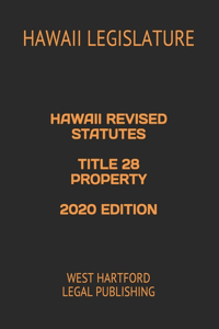 Hawaii Revised Statutes Title 28 Property 2020 Edition