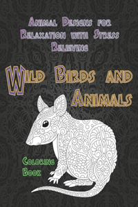 Wild Birds and Animals - Coloring Book - Animal Designs for Relaxation with Stress Relieving