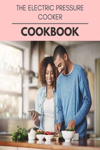 The Electric Pressure Cooker Cookbook