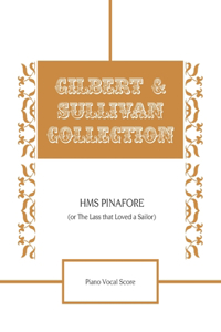 HMS Pinafore (Or The Lass that Loved a Sailor) Piano Vocal Score
