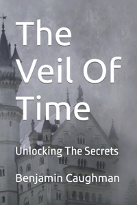 Veil Of Time: Unlocking The Secrets