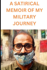 A Satirical Memoir of My Military Journey