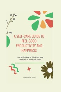 Self-Care Guide To Feel-Good Productivity and Happiness