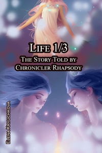 Life 1/3. The Story Told by Chronicler Rhapsody