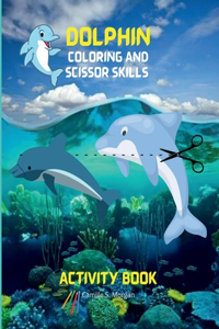 Dolphin Coloring and Scissor Skills Activity Book