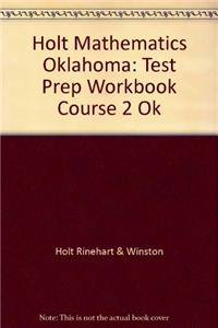 Holt Mathematics Oklahoma: Test Prep Workbook Course 2 Ok