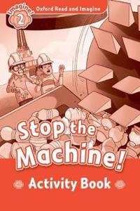 Oxford Read and Imagine: Level 2: Stop The Machine! activity book