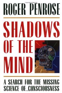 Shadows of the Mind: Search for the Missing Science of Consciousness