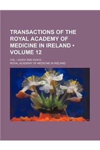 Transactions of the Royal Academy of Medicine in Ireland (Volume 12); Vol. I-XXXVI and XXXVII.