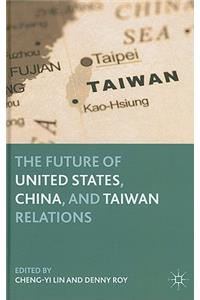 Future of United States, China, and Taiwan Relations