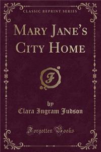 Mary Jane's City Home (Classic Reprint)