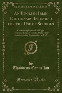 An English Irish Dictionary, Intended for the Use of Schools