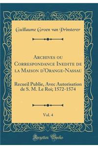 Archives Ou Correspondance Inedite de la Maison d'Orange-Nassau, Vol. 4