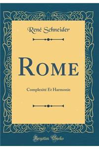 Rome: Complexité Et Harmonie (Classic Reprint)