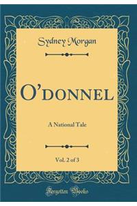 O'Donnel, Vol. 2 of 3: A National Tale (Classic Reprint)