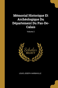 Mémorial Historique Et Archéologique Du Département Du Pas-De-Calais; Volume 2