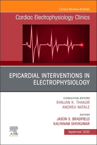 Epicardial Interventions in Electrophysiology an Issue of Cardiac Electrophysiology Clinics