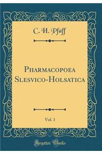 Pharmacopoea Slesvico-Holsatica, Vol. 1 (Classic Reprint)
