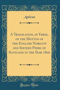 A Translation, in Verse, of the Mottos of the English Nobility and Sixteen Peers of Scotland in the Year 1800 (Classic Reprint)