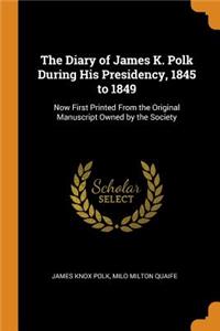 Diary of James K. Polk During His Presidency, 1845 to 1849