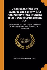 Celebration of the two Hundred and Seventy-fifth Anniversary of the Founding of the Town of Southampton, N.Y.