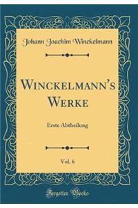 Winckelmann's Werke, Vol. 6: Erste Abtheilung (Classic Reprint)