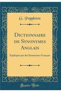 Dictionnaire de Synonymes Anglais: Expliquï¿½s Par Des Synonymes Franï¿½ais (Classic Reprint)
