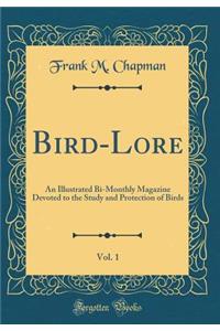 Bird-Lore, Vol. 1: An Illustrated Bi-Monthly Magazine Devoted to the Study and Protection of Birds (Classic Reprint)