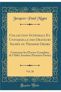 Collection IntÃ©grale Et Universelle Des Orateurs SacrÃ©s Du Premier Ordre, Vol. 20: Contenant Les Oeuvres ComplÃ¨tes de l'AbbÃ© Anselme (Premiere Partie) (Classic Reprint)