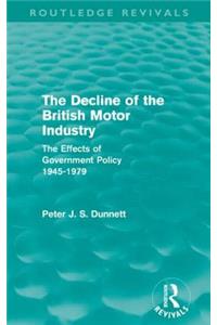 Decline of the British Motor Industry (Routledge Revivals)
