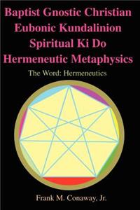 Baptist Gnostic Christian Eubonic Kundalinion Spiritual Ki Do Hermeneutic Metaphysics