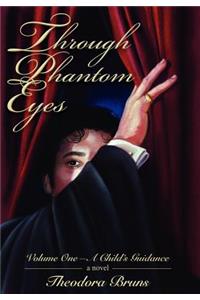 Through Phantom Eyes: Volume One-A Child's Guidance