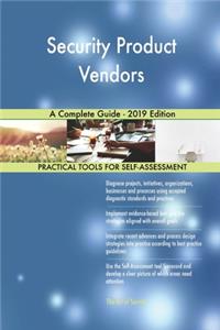 Security Product Vendors A Complete Guide - 2019 Edition
