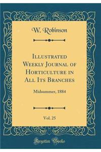 Illustrated Weekly Journal of Horticulture in All Its Branches, Vol. 25: Midsummer, 1884 (Classic Reprint): Midsummer, 1884 (Classic Reprint)