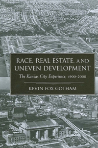 Race Real Estate and Uneven Develo: The Kansas City Experience, 1900-2000