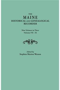 The Maine Historical and Genealogical Recorder. Nine Volumes Bound in Three. Volumes VII-IX