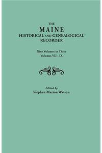 Maine Historical and Genealogical Recorder. Nine Volumes Bound in Three. Volumes VII-IX