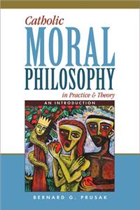 Catholic Moral Philosophy in Practice and Theory