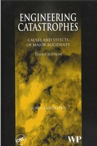 Engineering Catastrophes Causes and Effects of Major Accidents, Third Edition