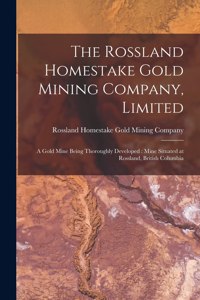 Rossland Homestake Gold Mining Company, Limited [microform]